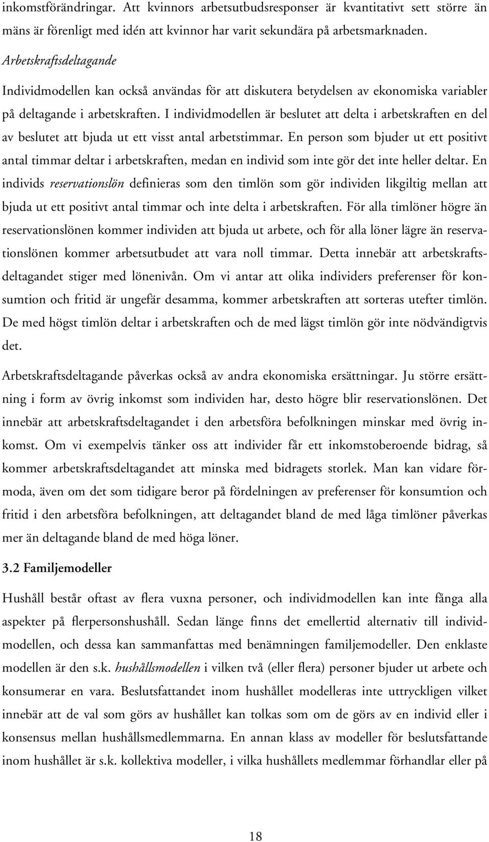 I individmodellen är beslutet att delta i arbetskraften en del av beslutet att bjuda ut ett visst antal arbetstimmar.