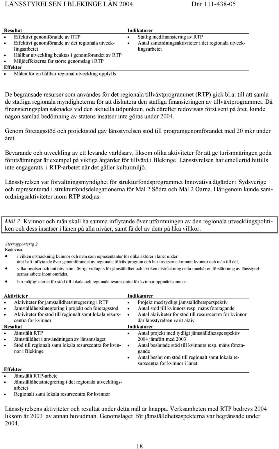 tillväxtprogrammet (RTP) gick bl.a. till att samla de statliga regionala myndigheterna för att diskutera den statliga finansieringen av tillväxtprogrammet.