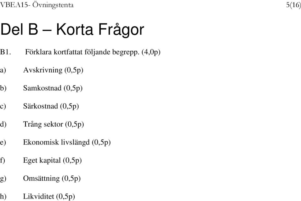 (4,0p) a) Avskrivning (0,5p) b) Samkostnad (0,5p) c) Särkostnad