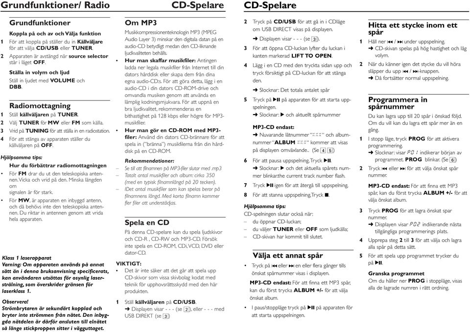 2 Välj TUNER för MW eller FM som källa. Vrid på TUNING för att ställa in en radiostation. 4 För att stänga av apparaten ställer du källväljaren på OFF.