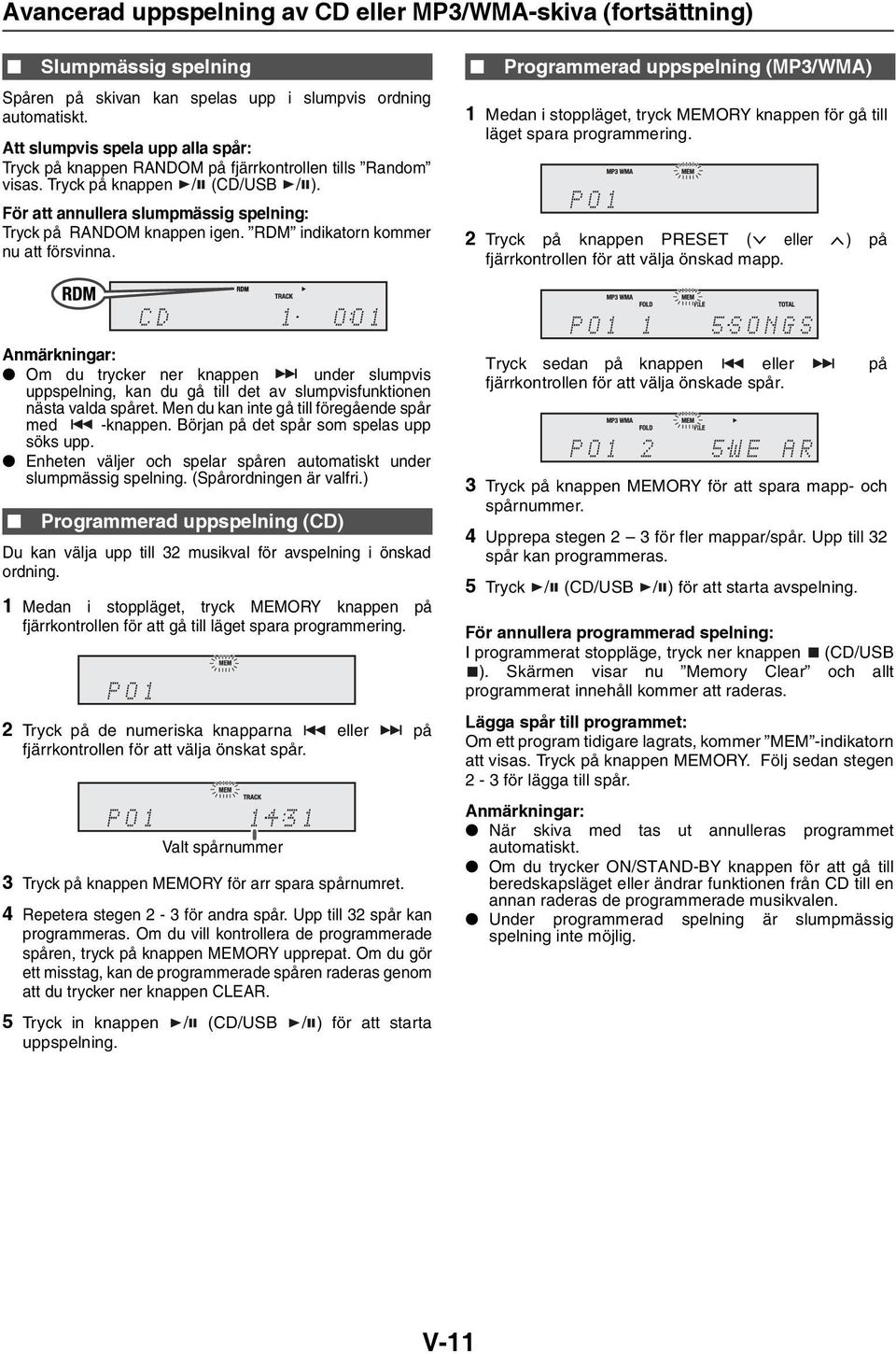 RDM indikatorn kommer nu att försvinna. Programmerad uppspelning (MP3/WMA) 1 Medan i stoppläget, tryck MEMORY knappen för gå till läget spara programmering.