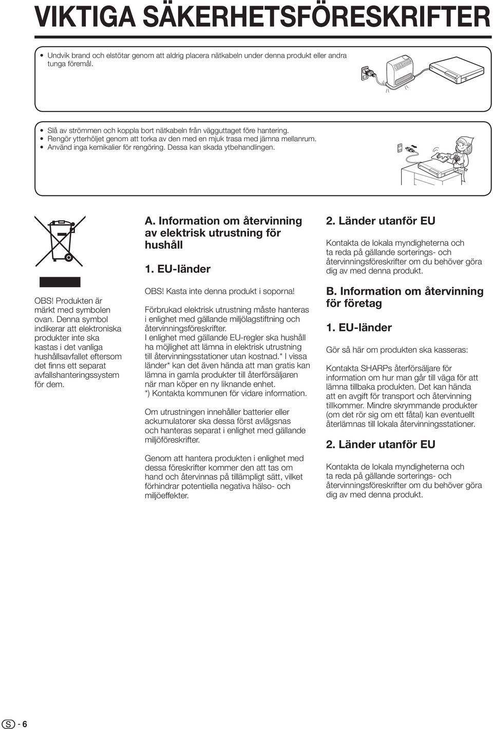 Dessa kan skada ytbehandlingen. OBS! Produkten är märkt med symbolen ovan.