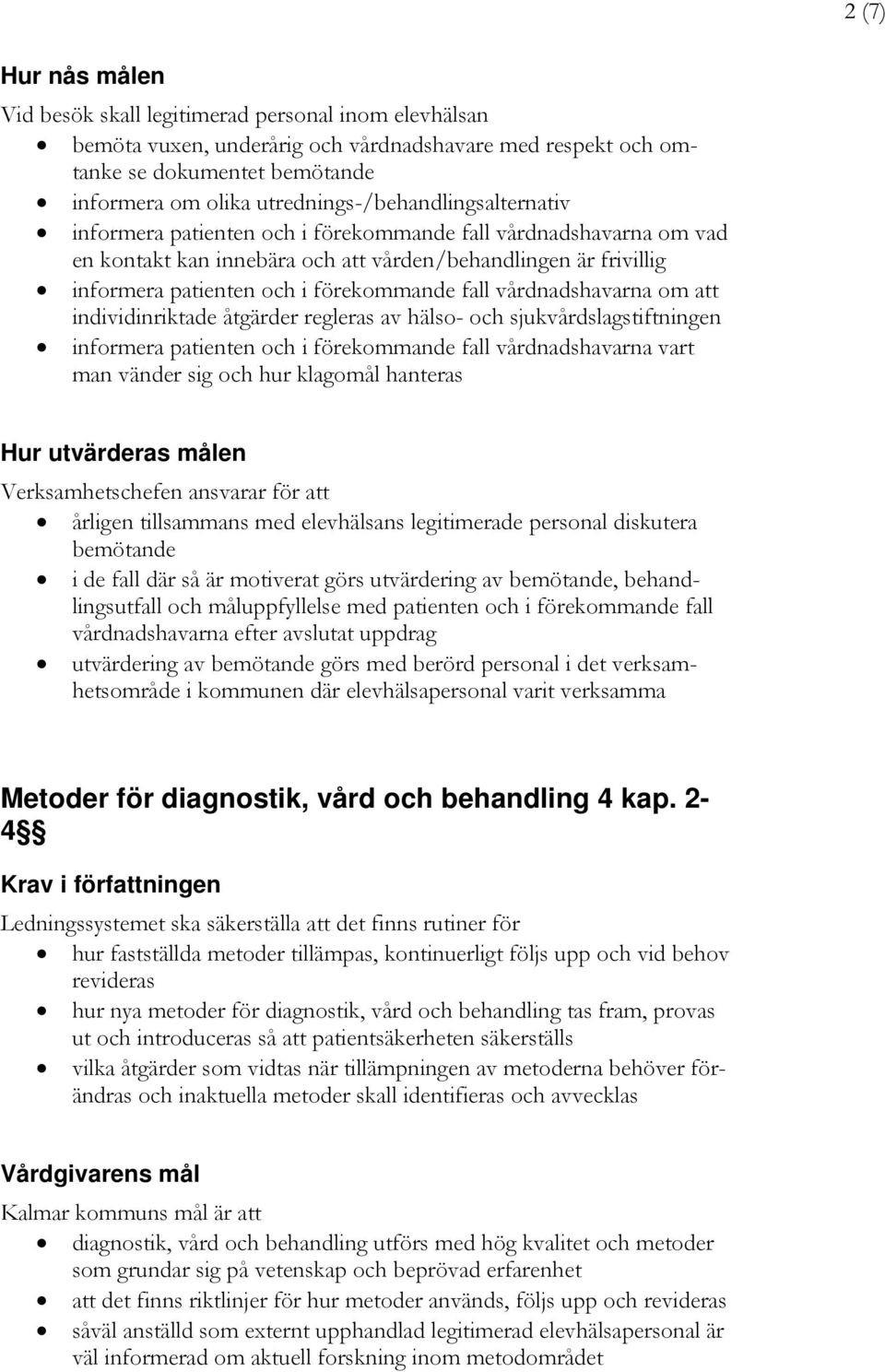 förekommande fall vårdnadshavarna om att individinriktade åtgärder regleras av hälso- och sjukvårdslagstiftningen informera patienten och i förekommande fall vårdnadshavarna vart man vänder sig och