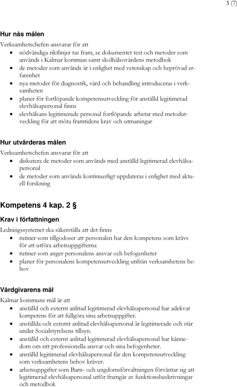 legitimerade personal fortlöpande arbetar med metodutveckling för att möta framtidens krav och utmaningar Hur utvärderas målen diskutera de metoder som används med anställd legitimerad