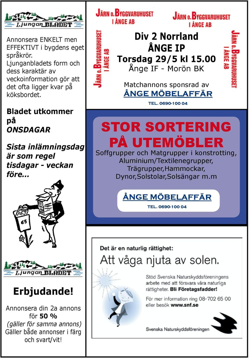 Bladet utkommer på ONSDAGAR Sista inlämningsdag är som regel tisdagar - veckan före... Div 2 Norrland ÅNGE IP Torsdag 29/5 kl 15.