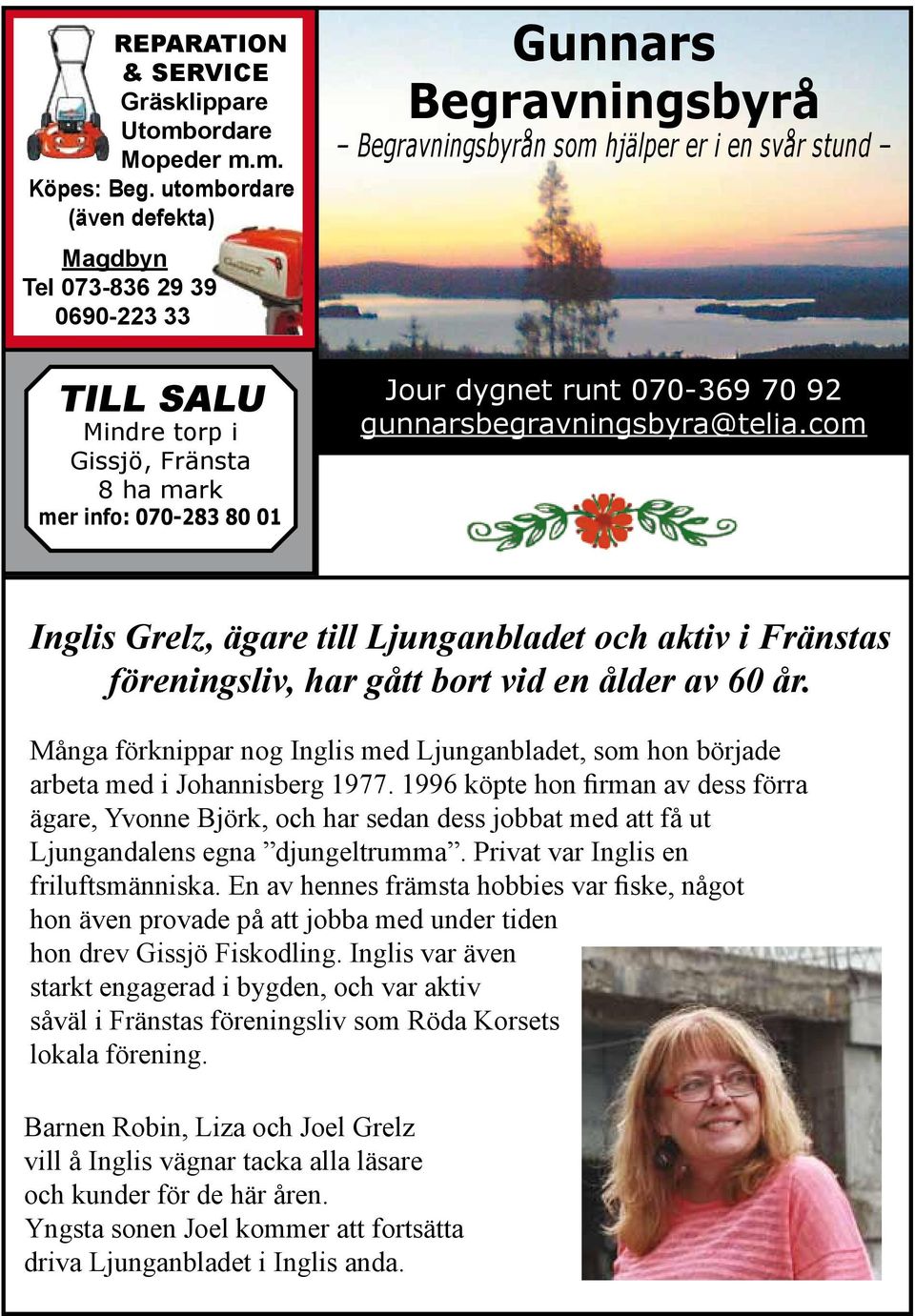 svår stund Jour dygnet runt 070-369 70 92 gunnarsbegravningsbyra@telia.com Inglis Grelz, ägare till Ljunganbladet och aktiv i Fränstas föreningsliv, har gått bort vid en ålder av 60 år.