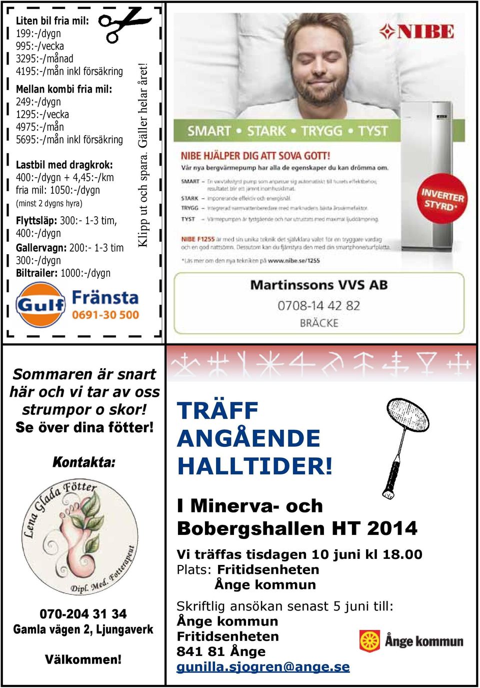 spara. Gäller helar året! Sommaren är snart här och vi tar av oss strumpor o skor! Se över dina fötter! Kontakta: 070-204 31 34 Gamla vägen 2, Ljungaverk Välkommen! TRÄFF angående halltider!