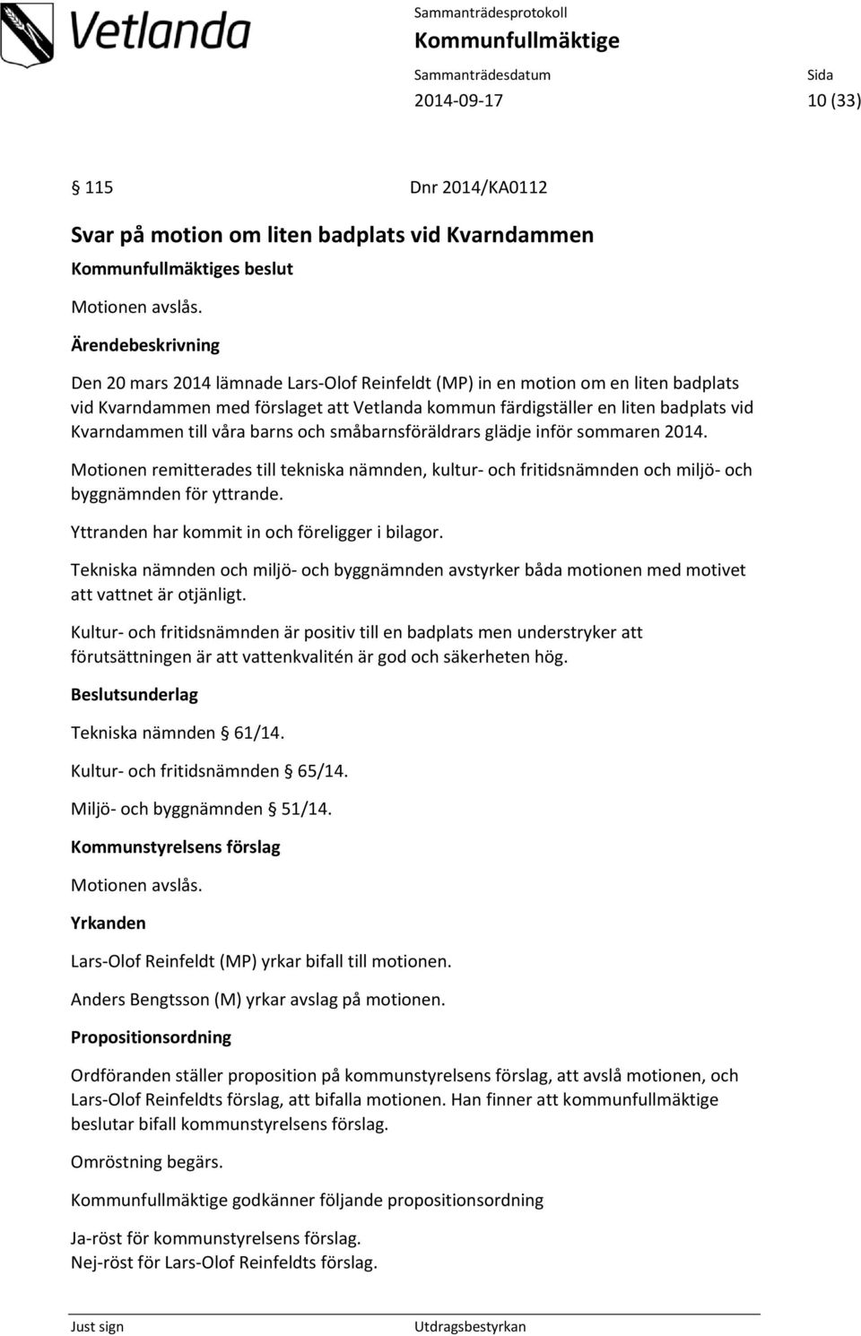 och småbarnsföräldrars glädje inför sommaren 2014. Motionen remitterades till tekniska nämnden, kultur och fritidsnämnden och miljö och byggnämnden för yttrande.