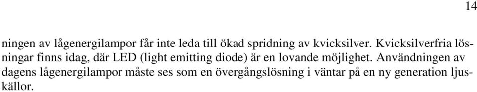 Kvicksilverfria lösningar finns idag, där LED (light emitting diode) är