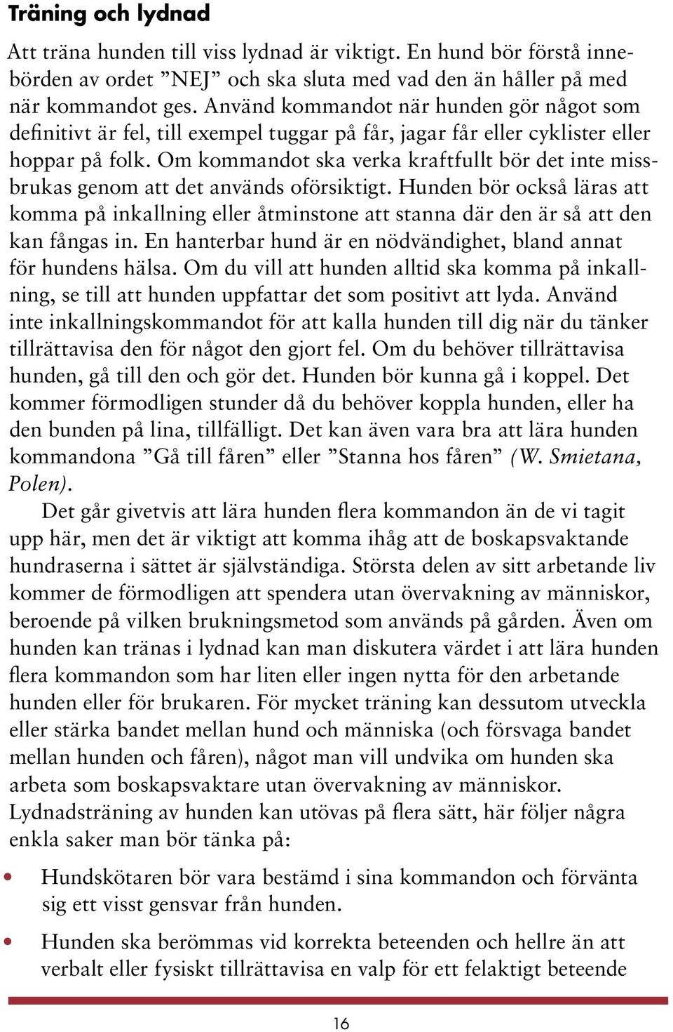 Om kommandot ska verka kraftfullt bör det inte missbrukas genom att det används oförsiktigt.