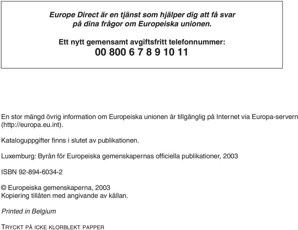 Internet via Europa-servern (http://europa.eu.int). Kataloguppgifter finns i slutet av publikationen.