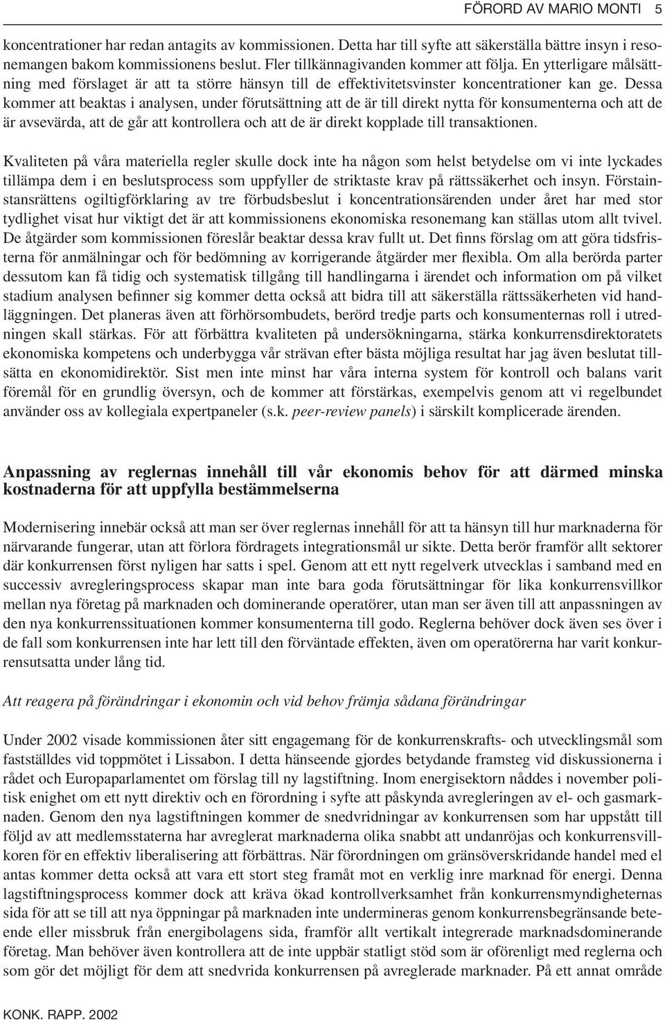 Dessa kommer att beaktas i analysen, under förutsättning att de är till direkt nytta för konsumenterna och att de är avsevärda, att de går att kontrollera och att de är direkt kopplade till