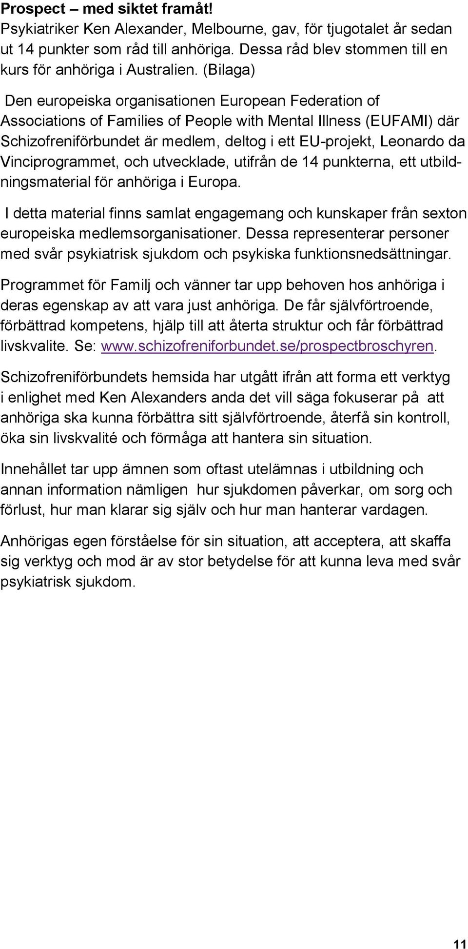 Vinciprogrammet, och utvecklade, utifrån de 14 punkterna, ett utbildningsmaterial för anhöriga i Europa.