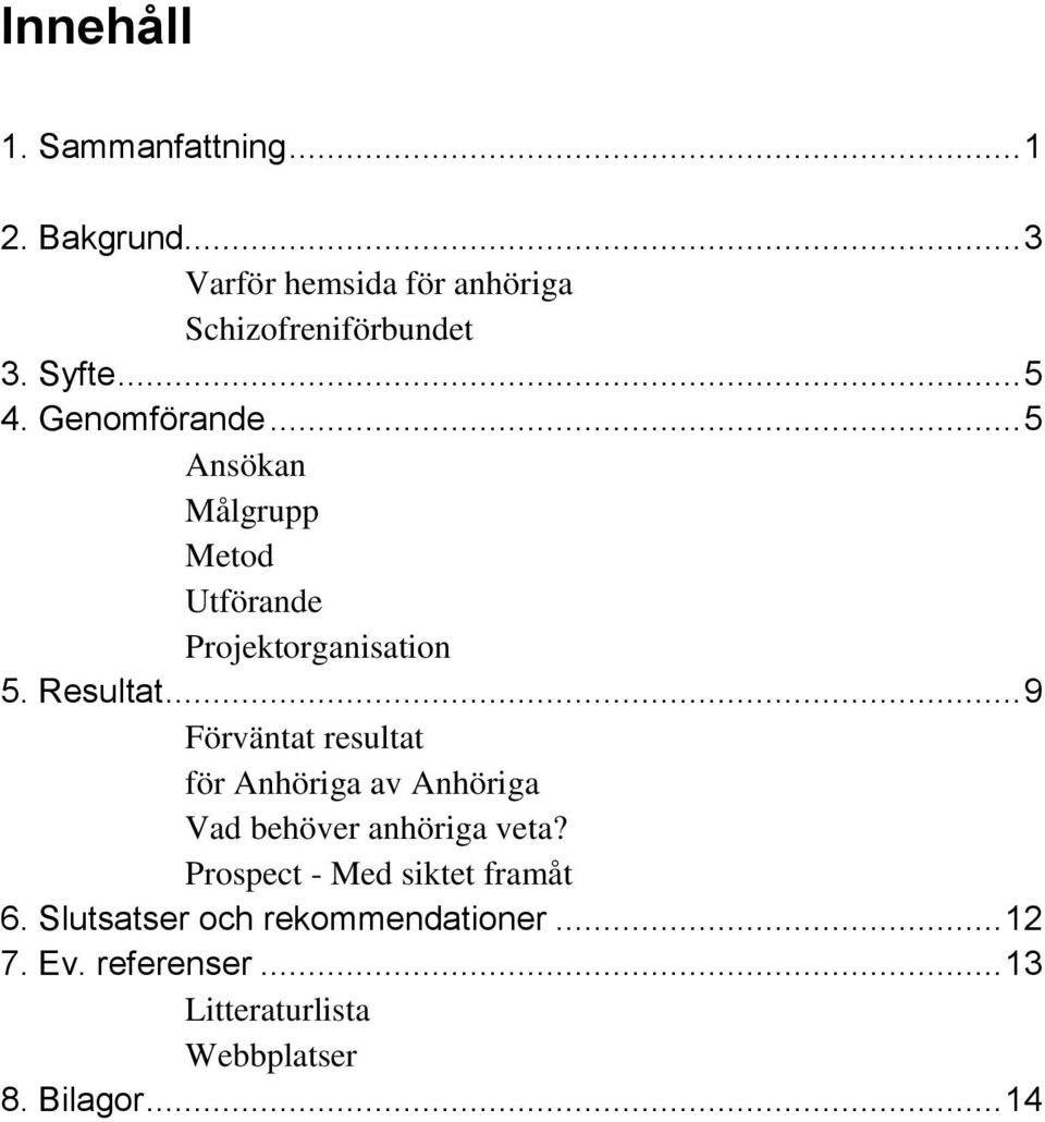 .. 9 Förväntat resultat för Anhöriga av Anhöriga Vad behöver anhöriga veta?