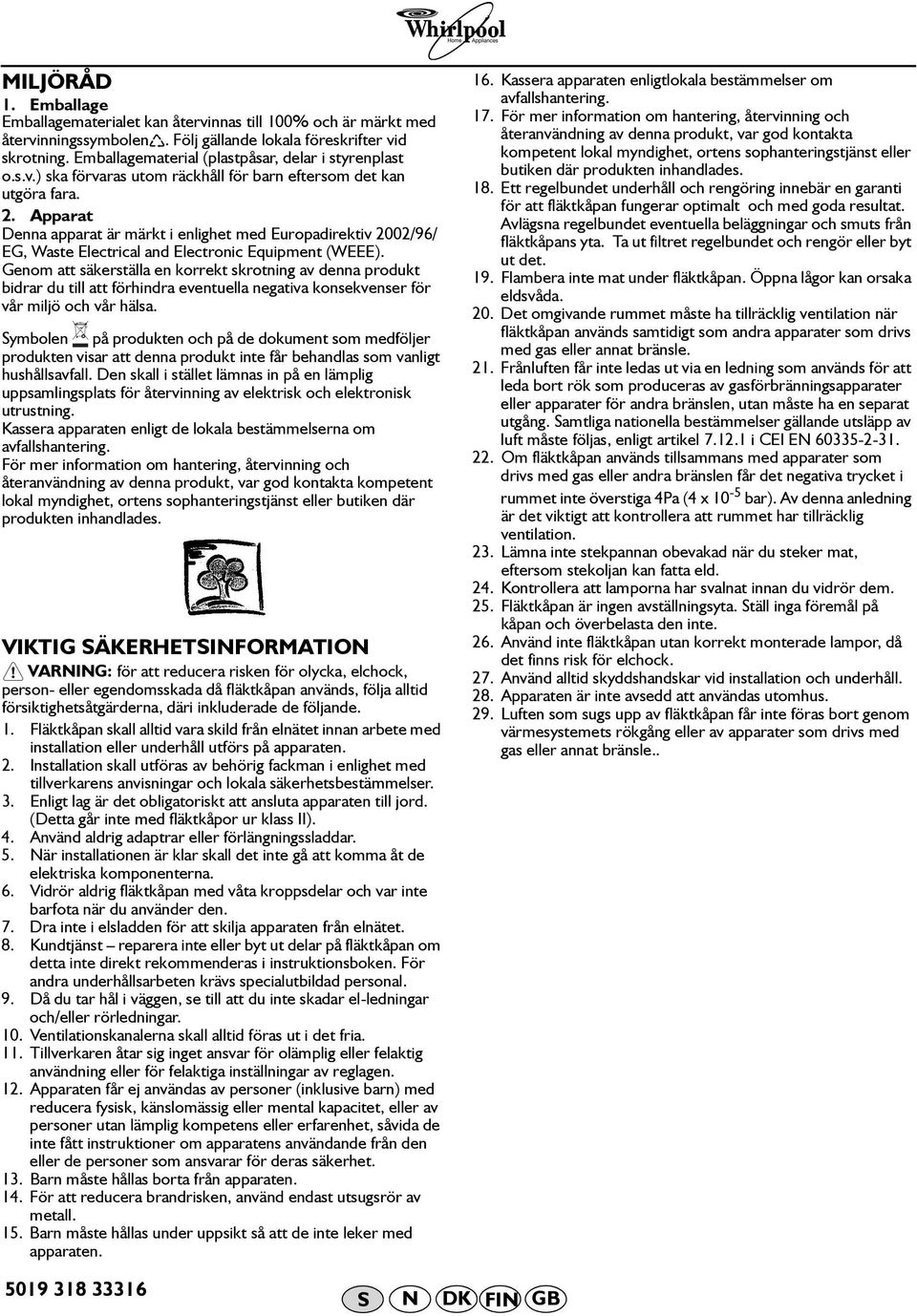 Apparat Denna apparat är märkt i enlighet med Europadirektiv 2002/96/ EG, Waste Electrical and Electronic Equipment (WEEE).