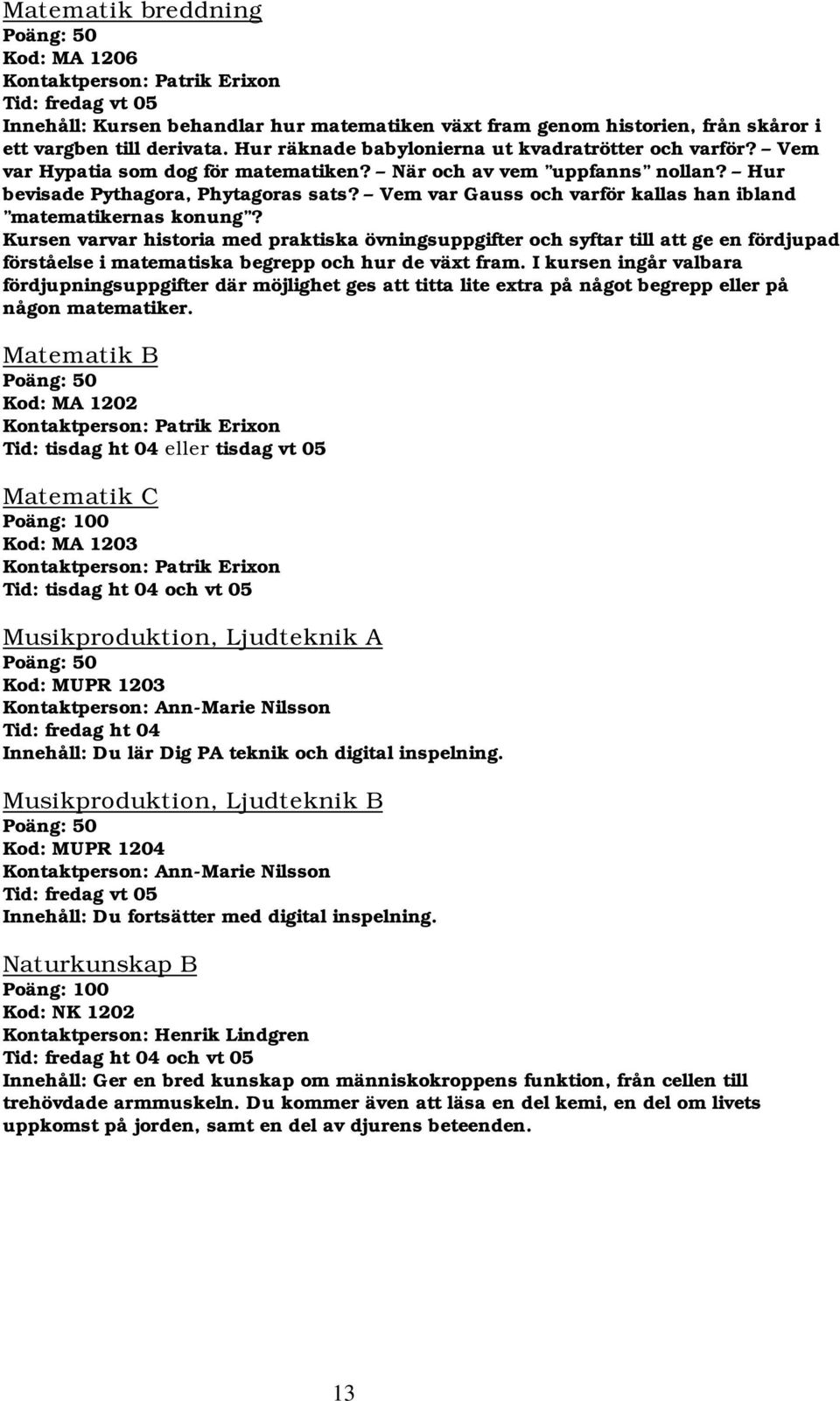 Vem var Gauss och varför kallas han ibland matematikernas konung?