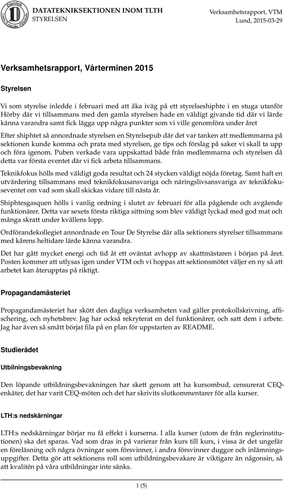 medlemmarna på sektionen kunde komma och prata med styrelsen, ge tips och förslag på saker vi skall ta upp och föra igenom.