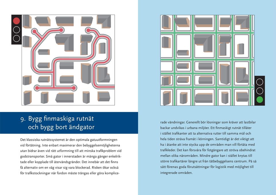Små gator i innerstaden är många gånger enkelriktade eller kopplade till återvändsgränder. Det innebär att det finns få alternativ om en väg visar sig vara blockerad.