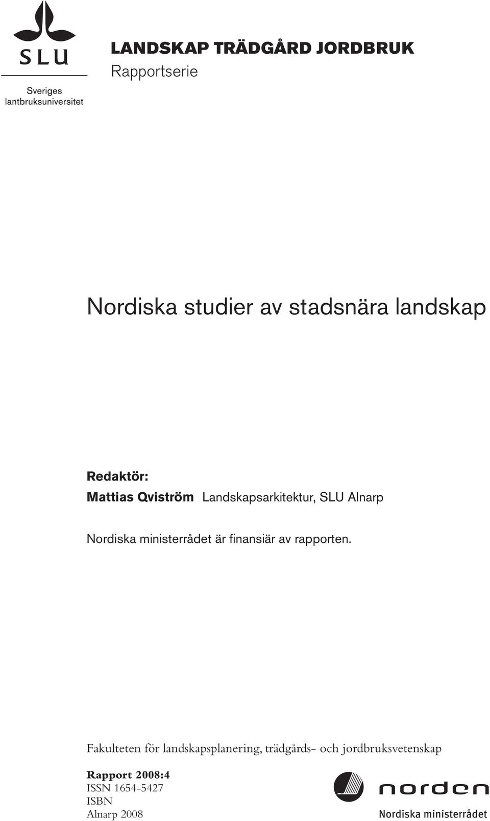 Nordiska ministerrådet är finansiär av rapporten.