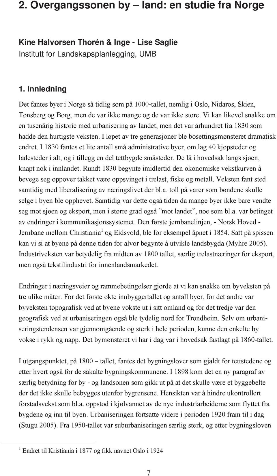 Vi kan likevel snakke om en tusenårig historie med urbanisering av landet, men det var århundret fra 1830 som hadde den hurtigste veksten.