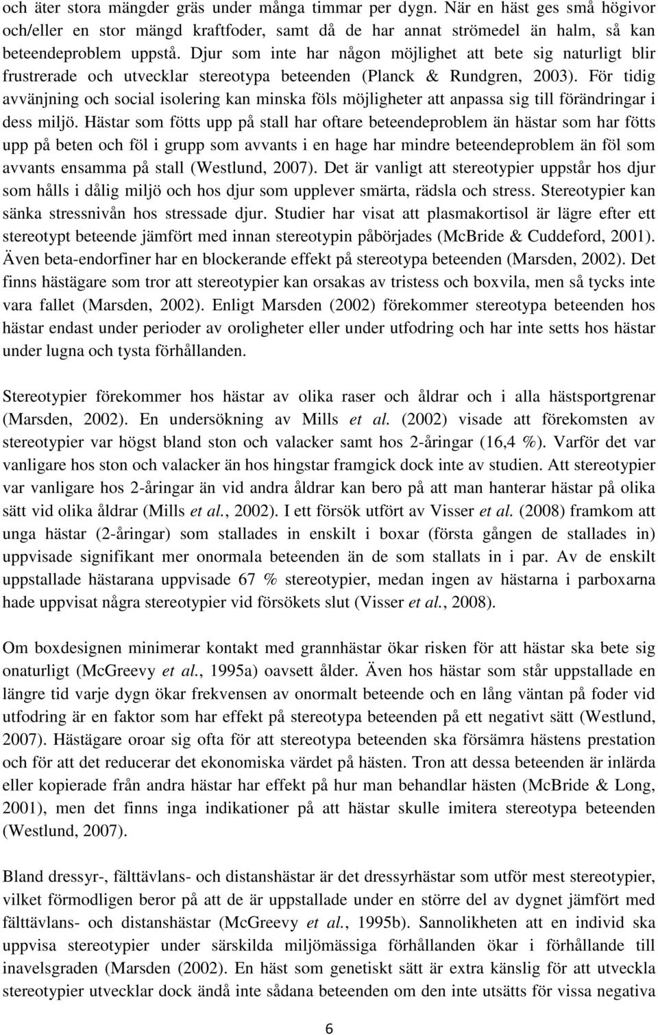 För tidig avvänjning och social isolering kan minska föls möjligheter att anpassa sig till förändringar i dess miljö.