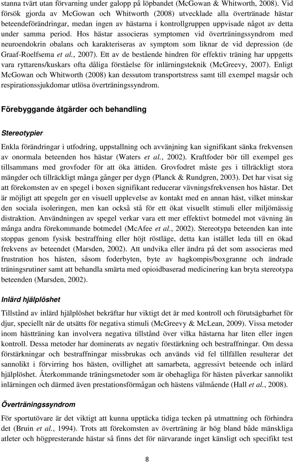 Hos hästar associeras symptomen vid överträningssyndrom med neuroendokrin obalans och karakteriseras av symptom som liknar de vid depression (de Graaf-Roelfsema et al., 2007).