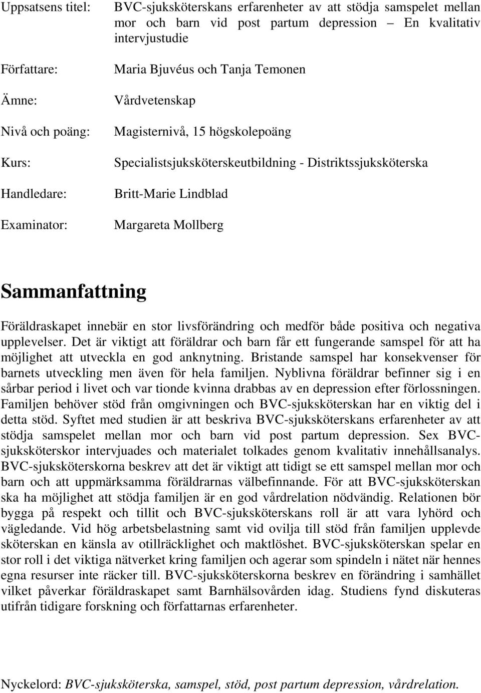 Sammanfattning Föräldraskapet innebär en stor livsförändring och medför både positiva och negativa upplevelser.