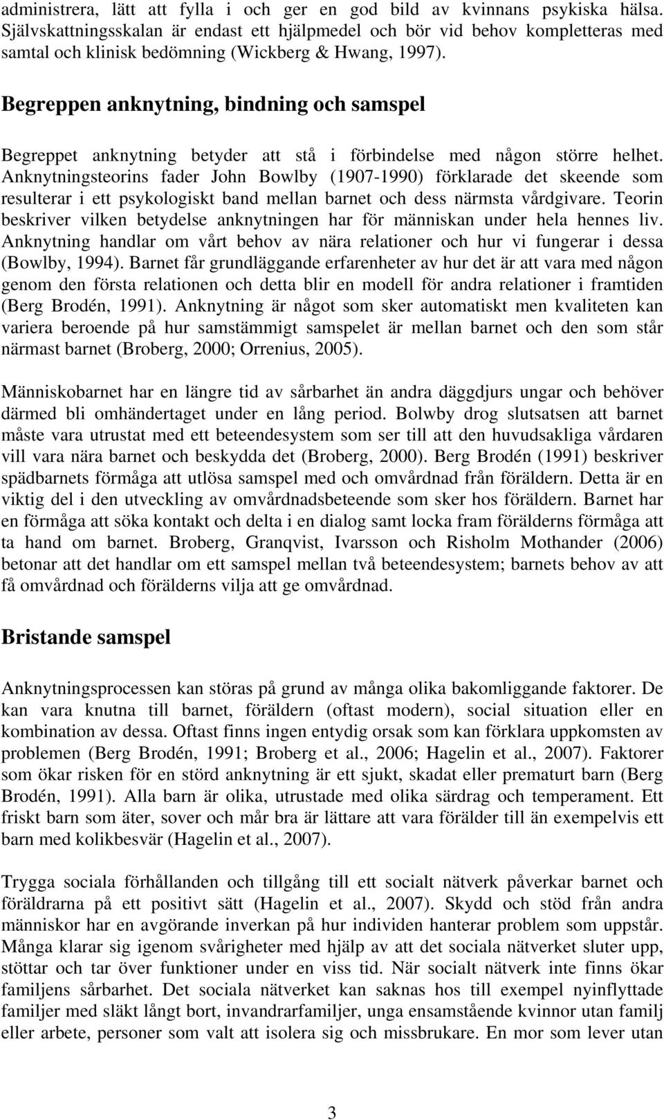 Begreppen anknytning, bindning och samspel Begreppet anknytning betyder att stå i förbindelse med någon större helhet.