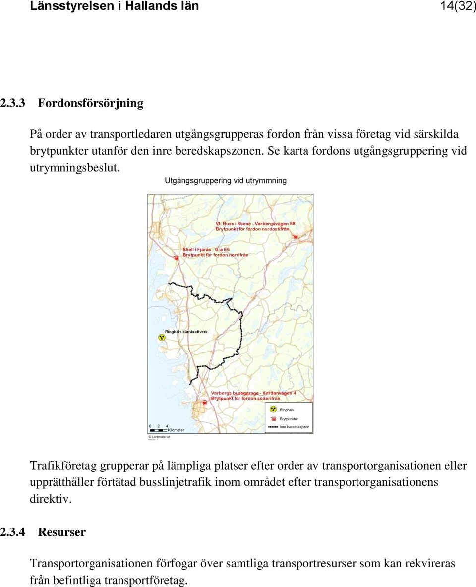 3 Fordonsförsörjning På order av transportledaren utgångsgrupperas fordon från vissa företag vid särskilda brytpunkter utanför den inre