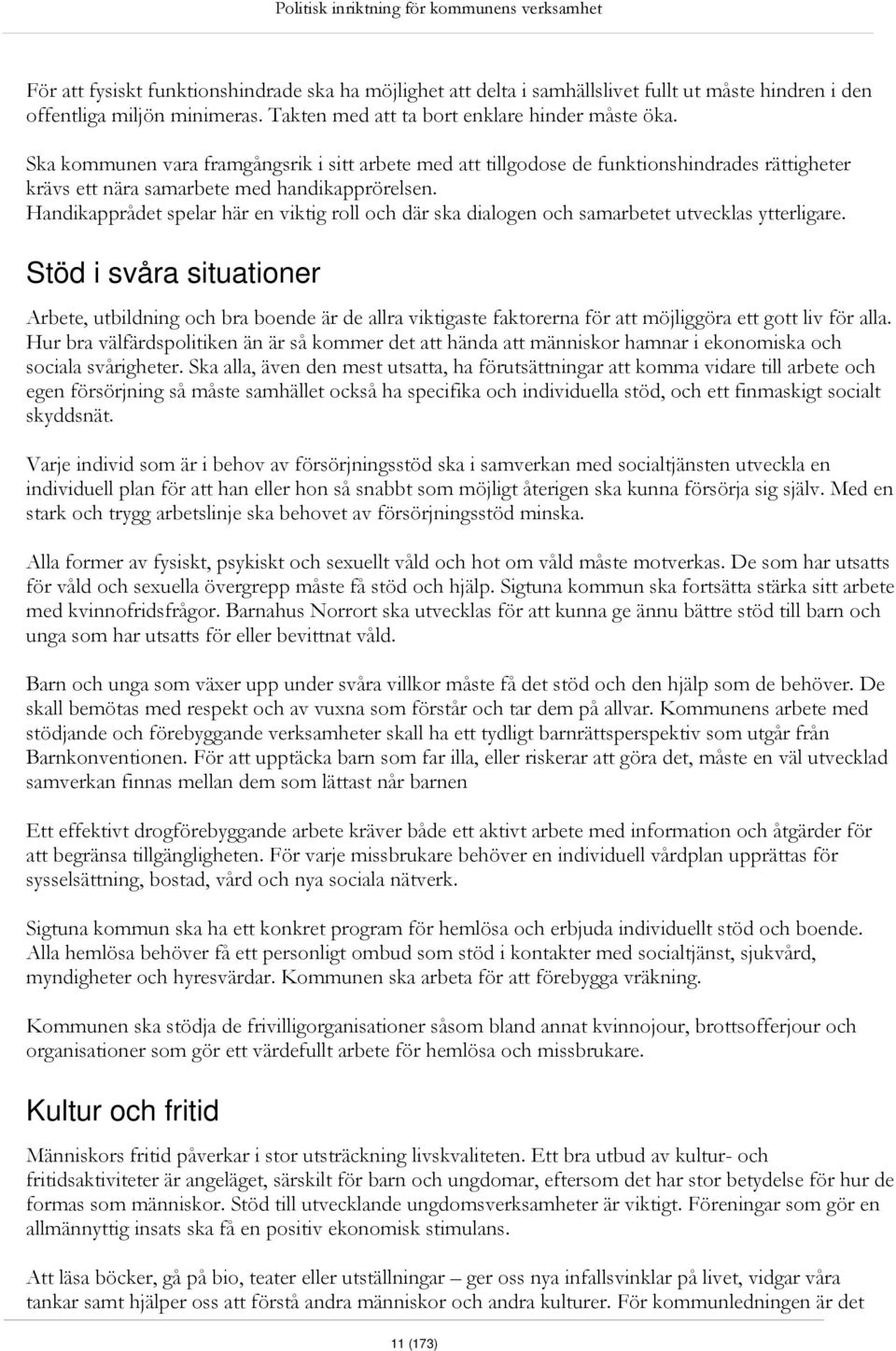 Handikapprådet spelar här en viktig roll och där ska dialogen och samarbetet utvecklas ytterligare.