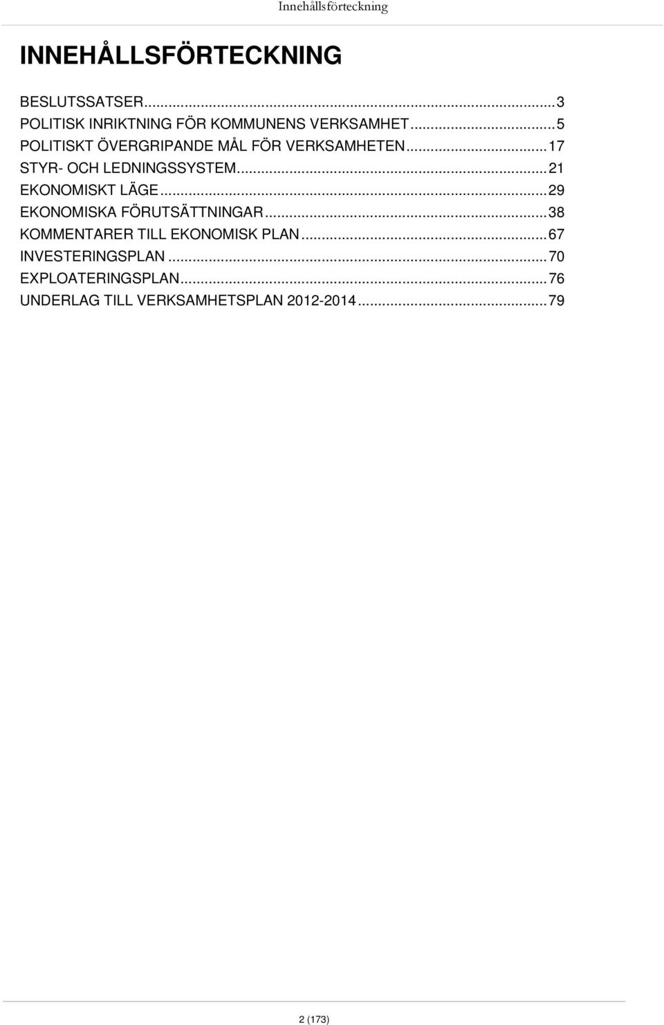 ..5 POLITISKT ÖVERGRIPANDE MÅL FÖR VERKSAMHETEN...17 STYR- OCH LEDNINGSSYSTEM.