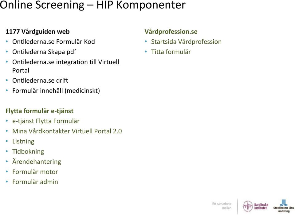 se drid Formulär innehåll (medicinskt) Vårdprofession.