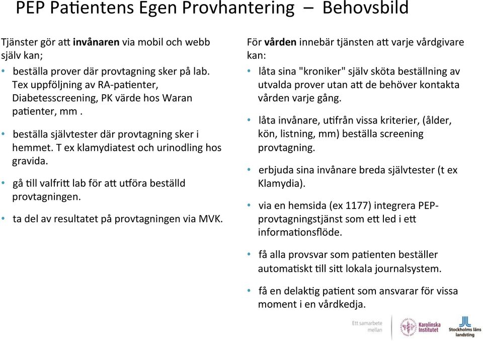 gå /ll valfria lab för aa umöra beställd provtagningen. ta del av resultatet på provtagningen via MVK.