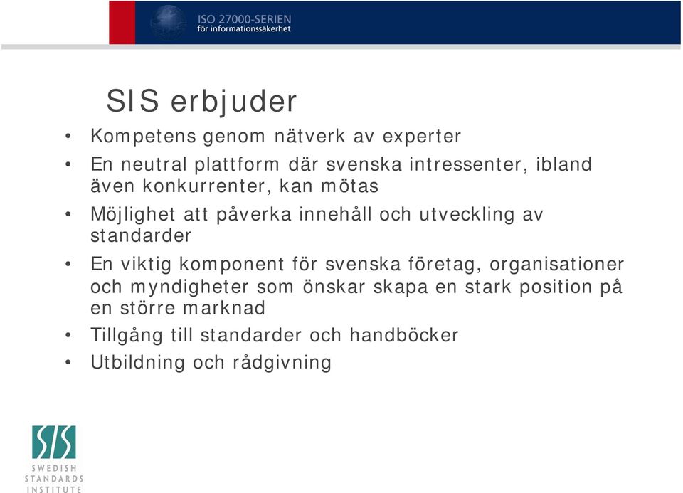 En viktig komponent för svenska företag, organisationer och myndigheter som önskar skapa en