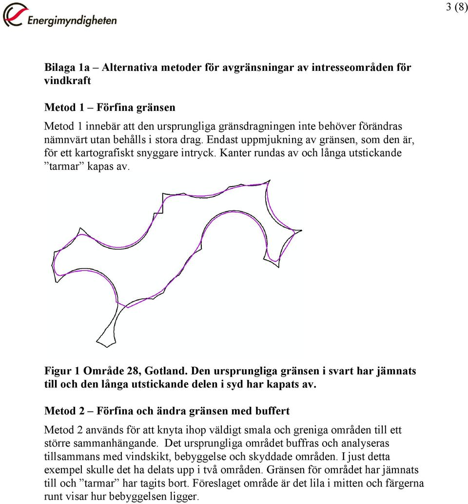 Den ursprungliga gränsen i svart har jämnats till och den långa utstickande delen i syd har kapats av.