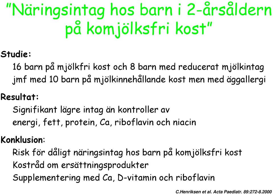 av energi, fett, protein, Ca, riboflavin och niacin Konklusion: Risk för dåligt näringsintag hos barn på komjölksfri