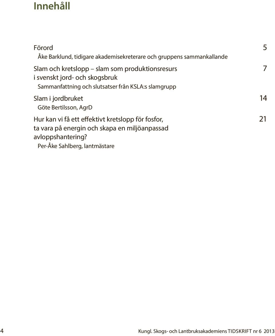 jordbruket 14 Göte Bertilsson, AgrD Hur kan vi få ett effektivt kretslopp för fosfor, 21 ta vara på energin och
