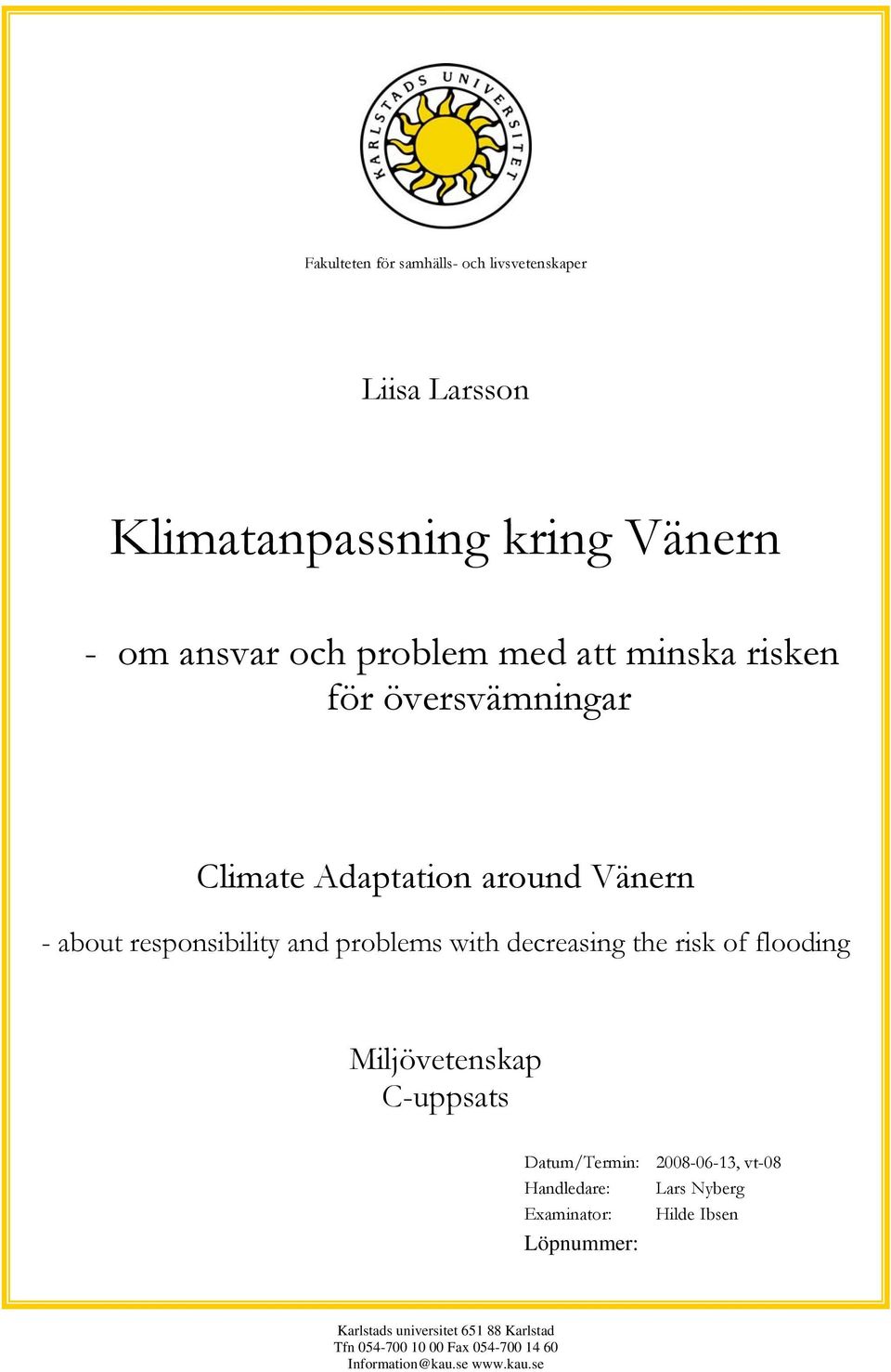 decreasing the risk of flooding Miljövetenskap C-uppsats Datum/Termin: 2008-06-13, vt-08 Handledare: Lars Nyberg