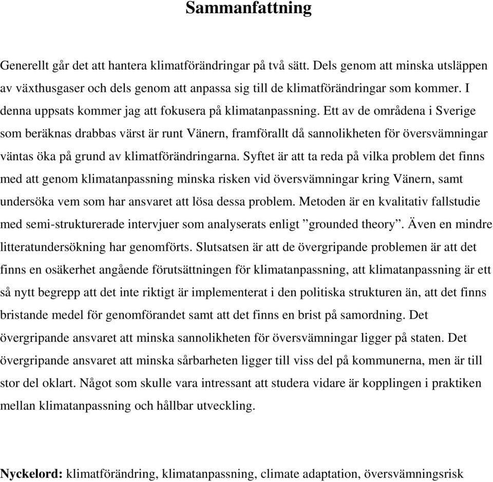 Ett av de områdena i Sverige som beräknas drabbas värst är runt Vänern, framförallt då sannolikheten för översvämningar väntas öka på grund av klimatförändringarna.