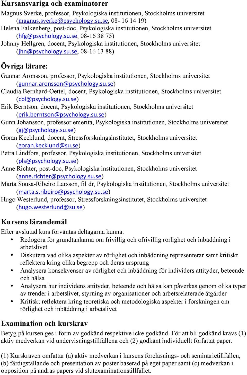 se, 08-16 38 75) Johnny Hellgren, docent, Psykologiska institutionen, Stockholms universitet (jhn@psychology.su.