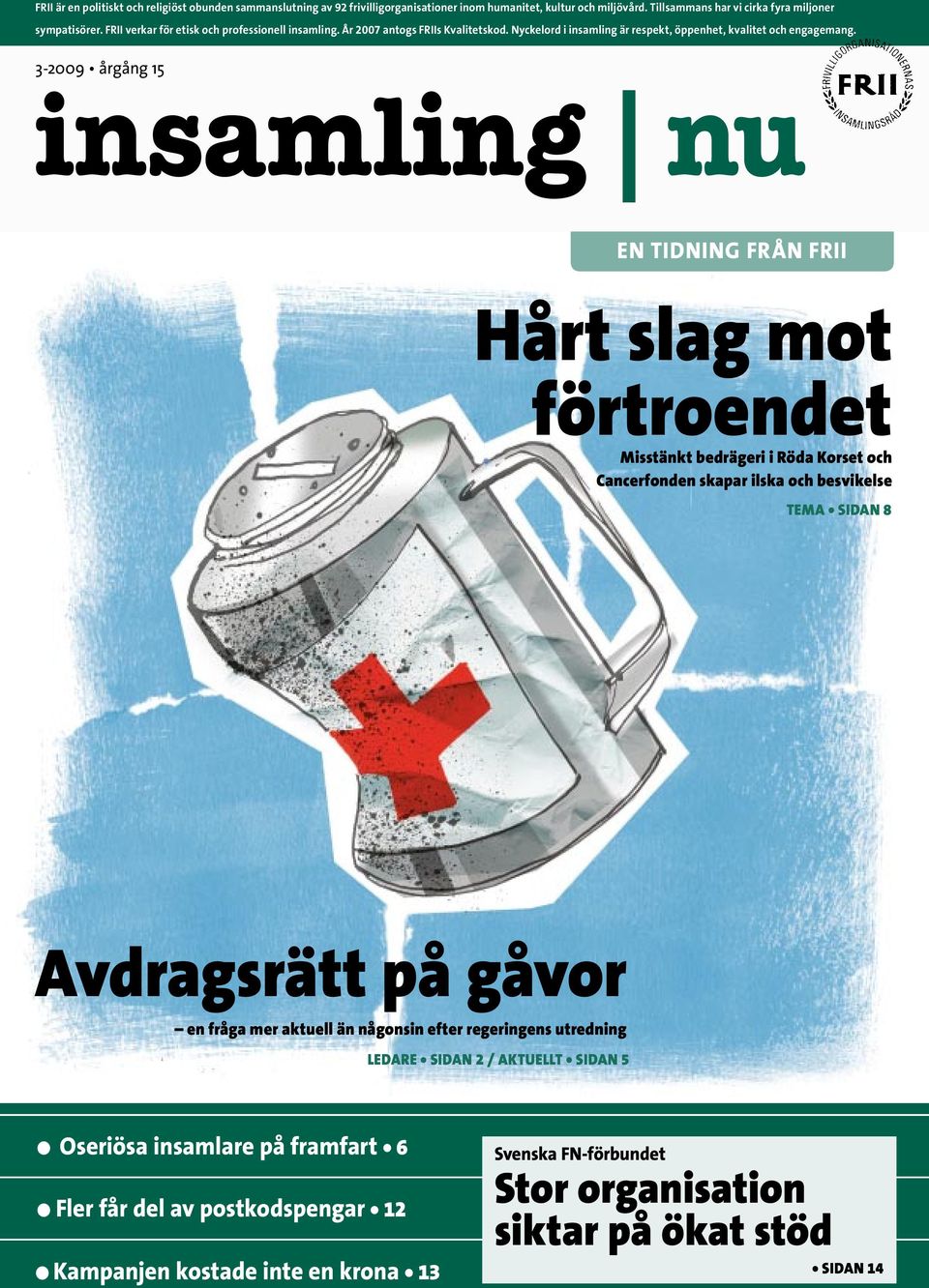 3-2009 årgång 15 insamling nu EN TIDNING FRÅN FRII Hårt slag mot förtroendet Misstänkt bedrägeri i Röda Korset och Cancerfonden skapar ilska och besvikelse TEMA SIDAN 8 Avdragsrätt på gåvor en fråga