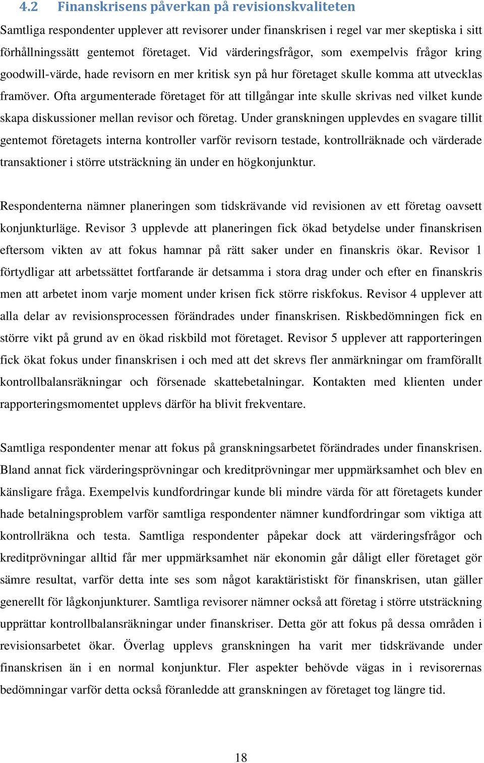 Ofta argumenterade företaget för att tillgångar inte skulle skrivas ned vilket kunde skapa diskussioner mellan revisor och företag.