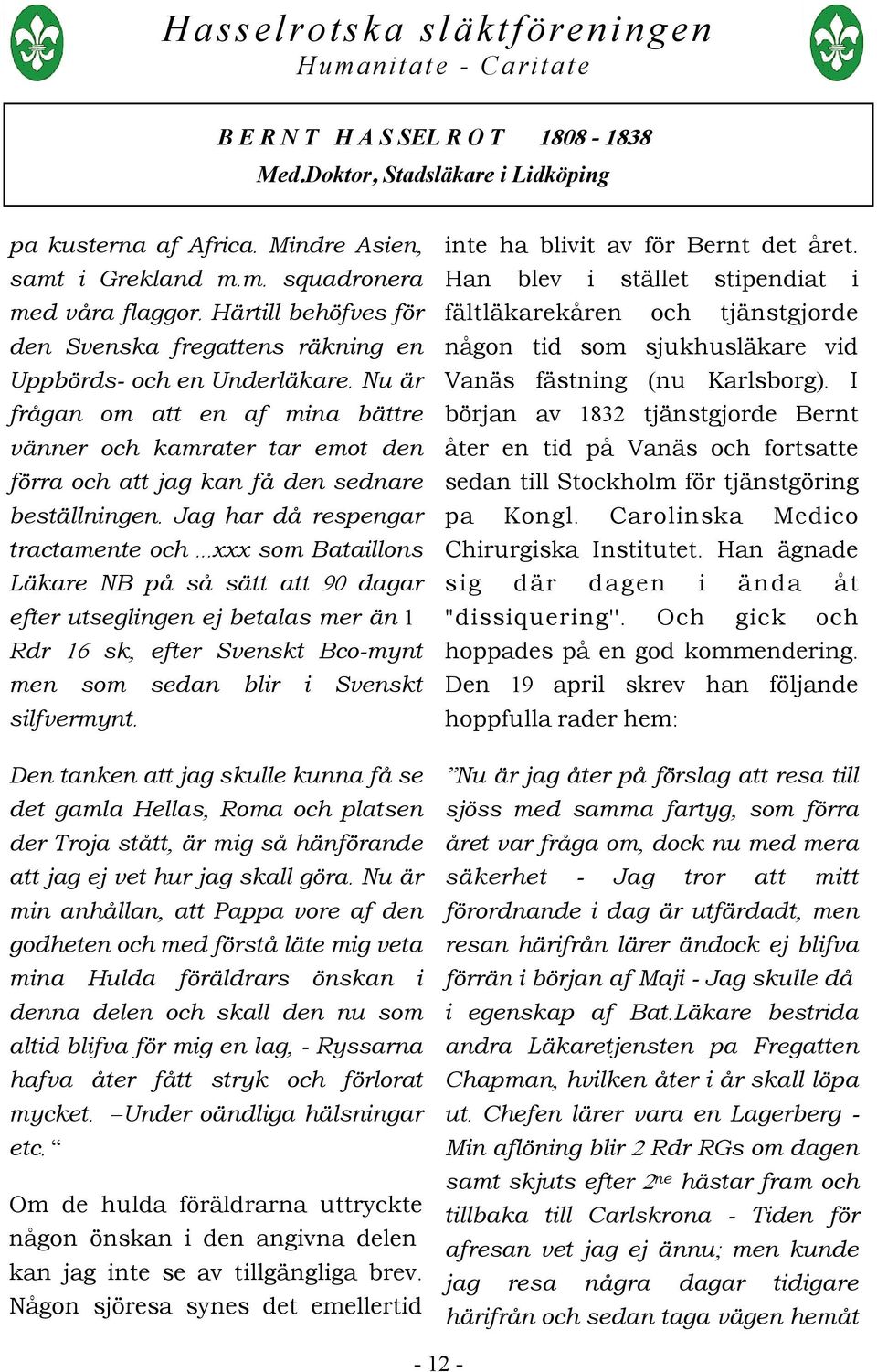 ..xxx som Bataillons Läkare NB på så sätt att 90 dagar efter utseglingen ej betalas mer än 1 Rdr 16 sk, efter Svenskt Bco-mynt men som sedan blir i Svenskt silfvermynt.