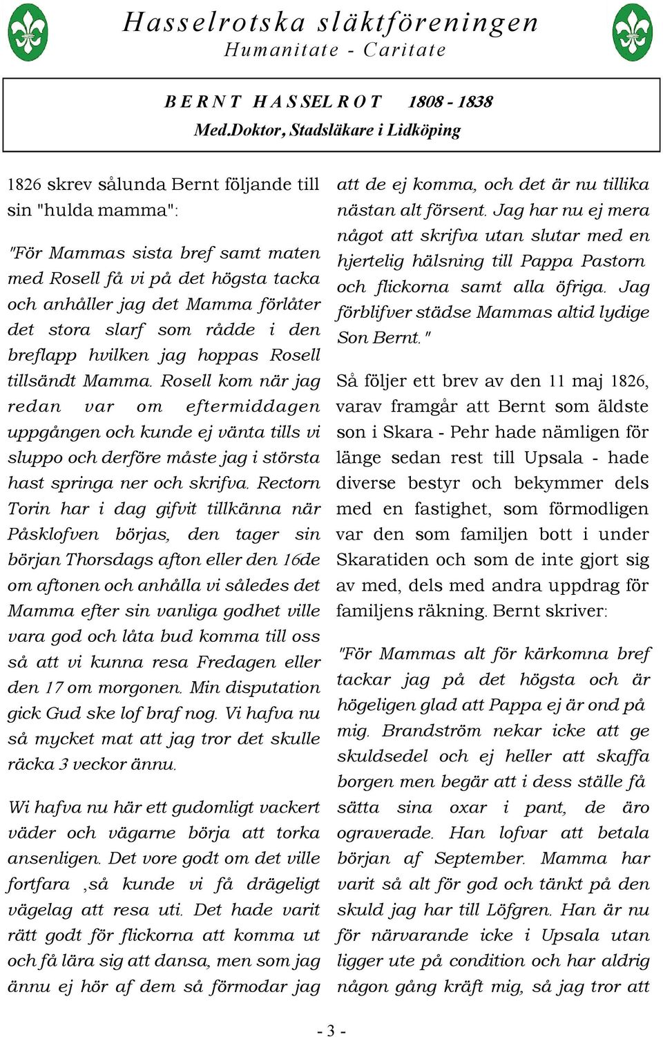 Rosell kom när jag redan var om eftermiddagen uppgången och kunde ej vänta tills vi sluppo och derföre måste jag i största hast springa ner och skrifva.