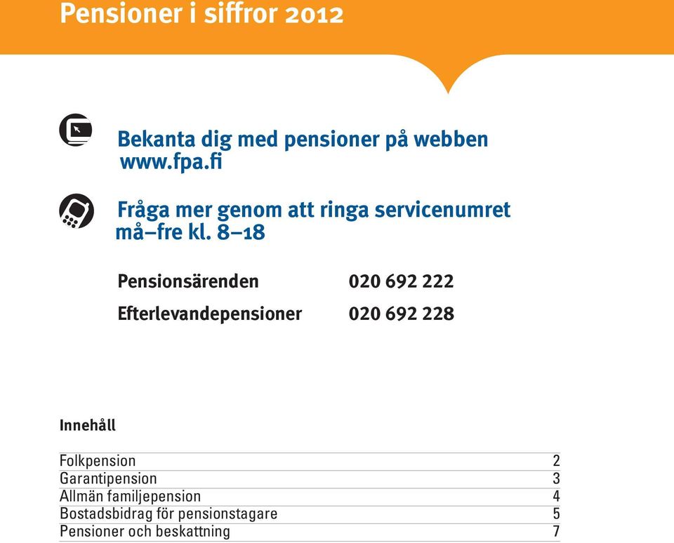 8 18 Pensionsärenden 020 692 222 Efterlevandepensioner 020 692 228 Innehåll