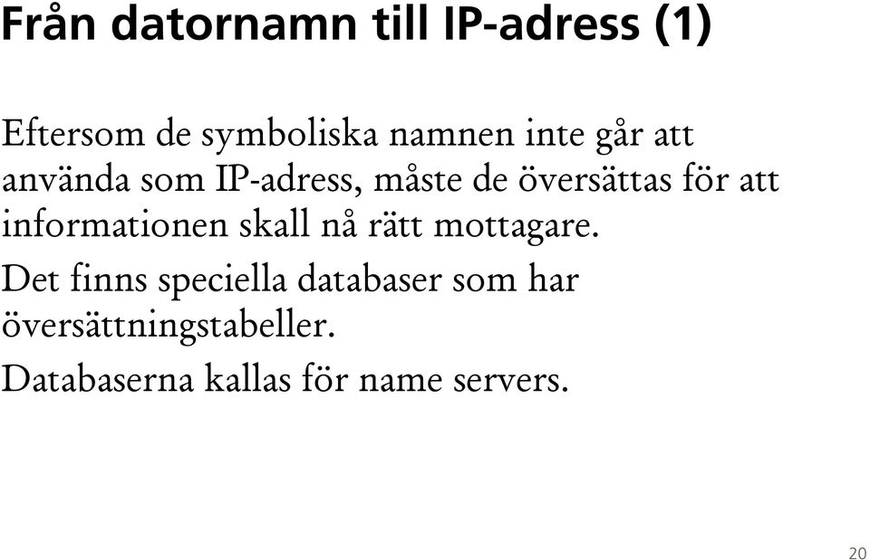 informationen skall nå rätt mottagare.