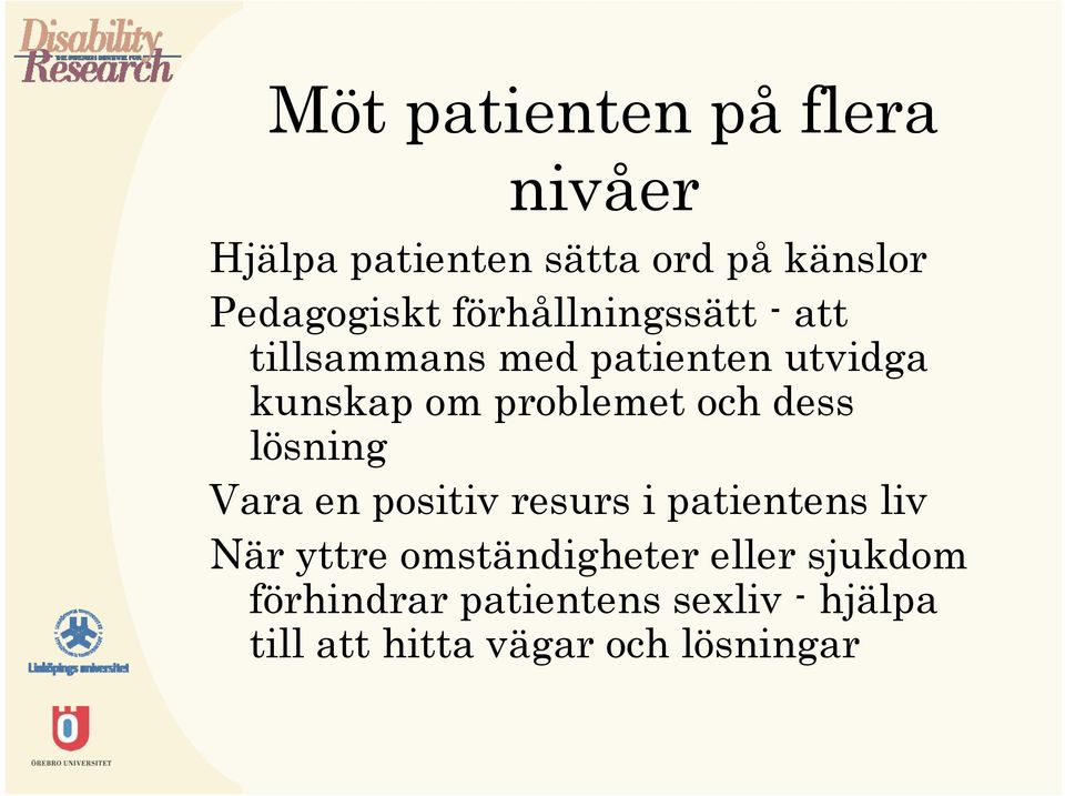 dess lösning Vara en positiv resurs i patientens liv När yttre omständigheter