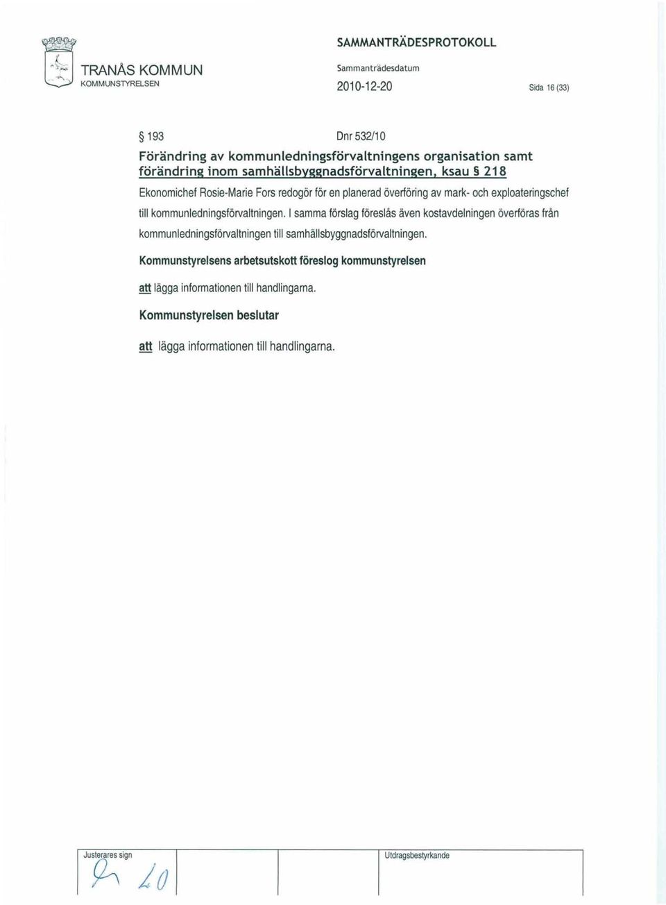 ksau 218 Ekonomichef Rosie-Marie Fors redogör för en planerad överföring av mark- och exploateringschef till kommunledningsförvaltningen.