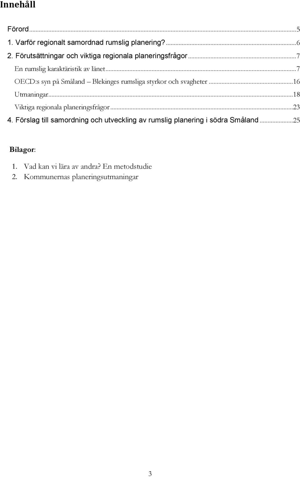.. 7 OECD:s syn på Småland Blekinges rumsliga styrkor och svagheter...16 Utmaningar.