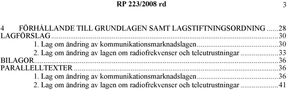 Lag om ändring av lagen om radiofrekvenser och teleutrustningar...33 BILAGOR.